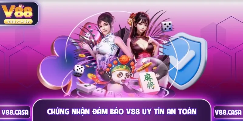 Chứng nhận đảm bảo V88 uy tín an toàn