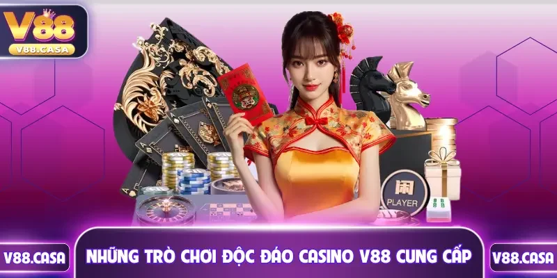 Những trò chơi độc đáo casino V88 cung cấp