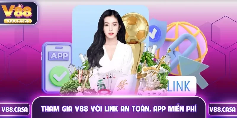 Tham gia V88 với link an toàn, app miễn phí