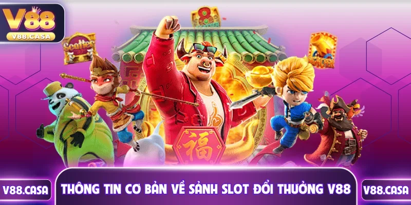 Thông tin cơ bản về sảnh slot đổi thưởng hấp dẫn tại V88